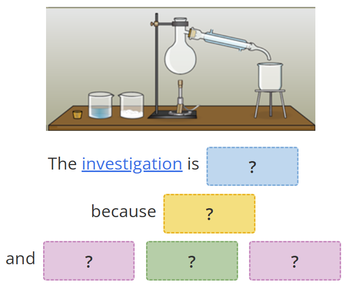 Illustration of chemistry set on a table with boxes below to fill in the sentence that the investigation is ? because ? and ? ? ?.